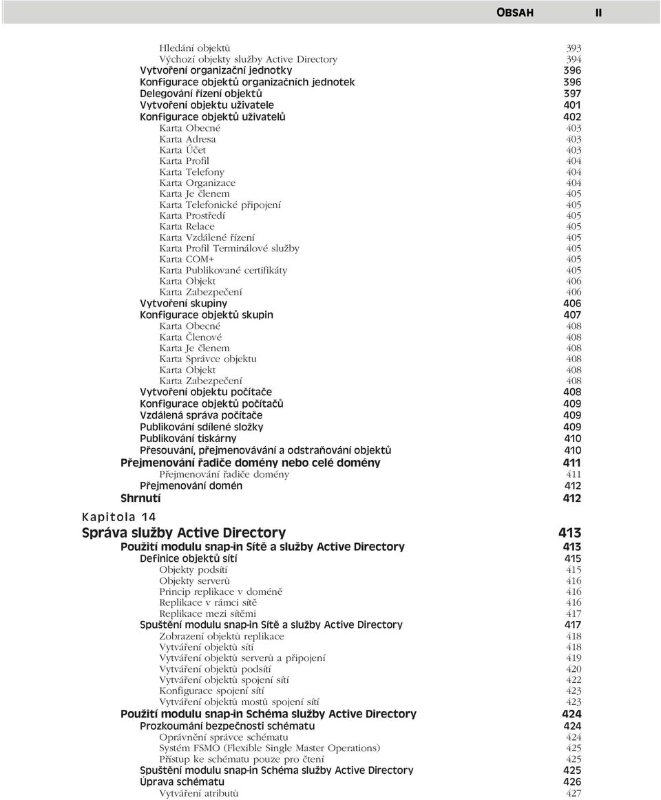 připojení 405 Karta Prostředí 405 Karta Relace 405 Karta Vzdálené řízení 405 Karta Profil Terminálové služby 405 Karta COM+ 405 Karta Publikované certifikáty 405 Karta Objekt 406 Karta Zabezpečení