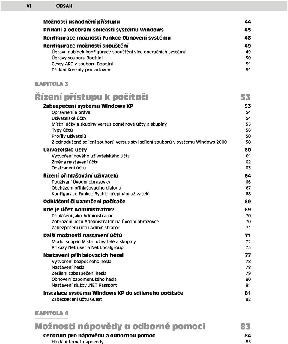 ini 51 Přidání Konzoly pro zotavení 51 KAPITOLA 3 Řízení přístupu k počítači 53 Zabezpečení systému Windows XP 53 Oprávnění a práva 54 Uživatelské účty 54 Místní účty a skupiny versus doménové účty a