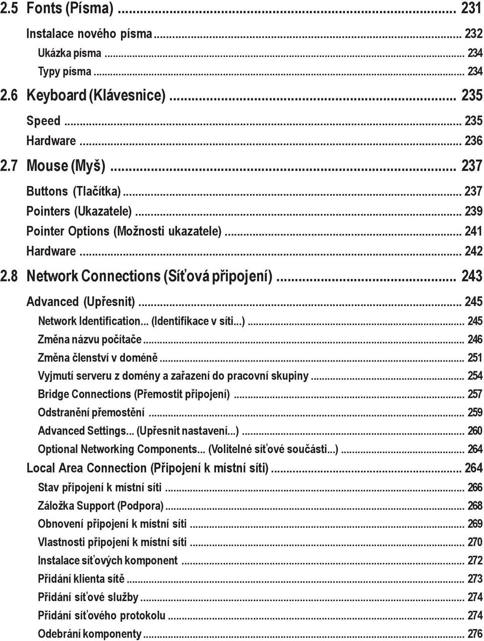 .. (Identifikace v síti...)... 245 Změna názvu počítače... 246 Změna členství v doméně... 251 Vyjmutí serveru z domény a zařazení do pracovní skupiny... 254 Bridge Connections (Přemostit připojení).