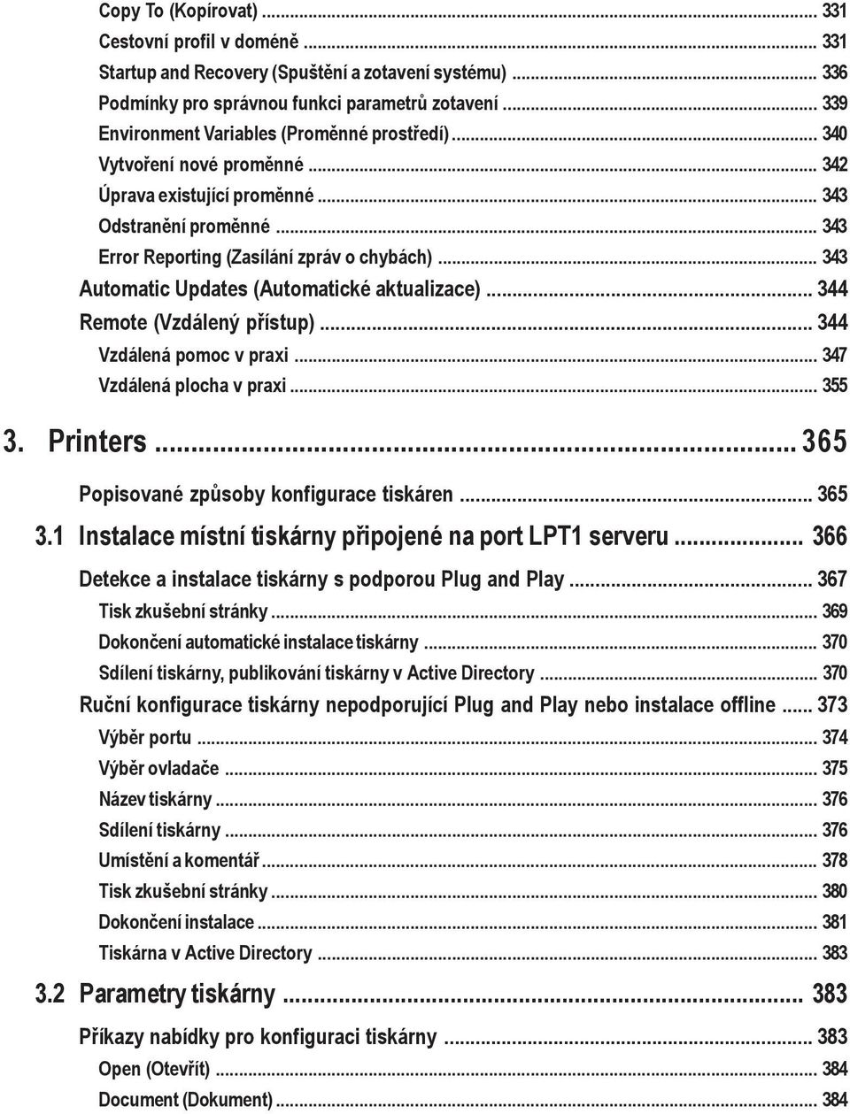 .. 343 Automatic Updates (Automatické aktualizace)... 344 Remote (Vzdálený přístup)... 344 Vzdálená pomoc v praxi... 347 Vzdálená plocha v praxi... 355 3. Printers.