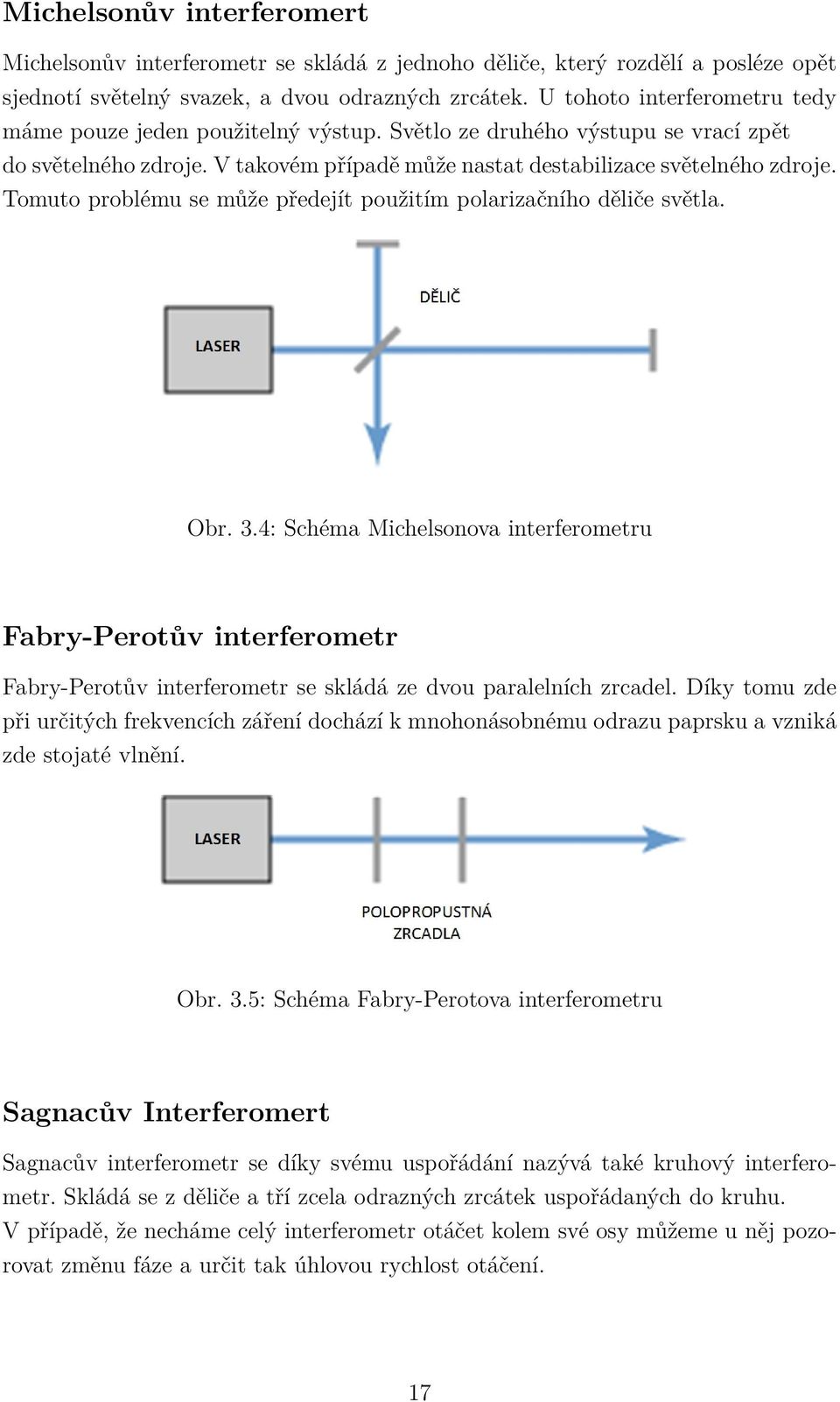 Tomuto problému se může předejít použitím polarizačního děliče světla. Obr. 3.