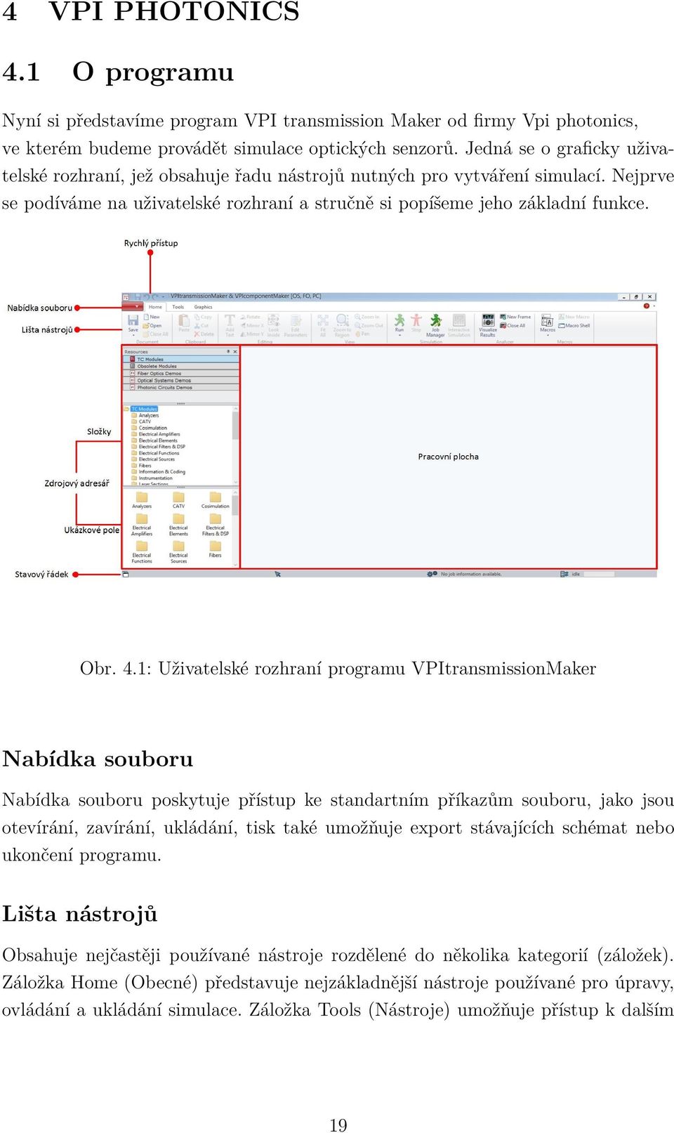 1: Uživatelské rozhraní programu VPItransmissionMaker Nabídka souboru Nabídka souboru poskytuje přístup ke standartním příkazům souboru, jako jsou otevírání, zavírání, ukládání, tisk také umožňuje