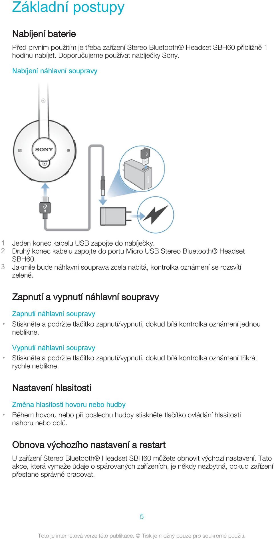 3 Jakmile bude náhlavní souprava zcela nabitá, kontrolka oznámení se rozsvítí zeleně.