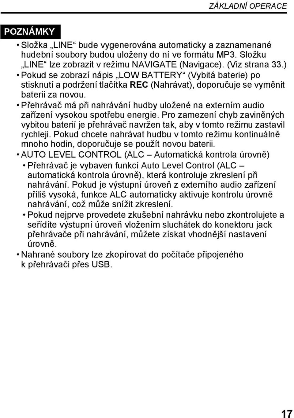 Přehrávač má při nahrávání hudby uložené na externím audio zařízení vysokou spotřebu energie.