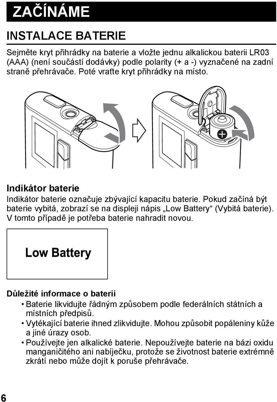 Pokud začíná být baterie vybitá, zobrazí se na displeji nápis Low Battery (Vybitá baterie). V tomto případě je potřeba baterie nahradit novou.