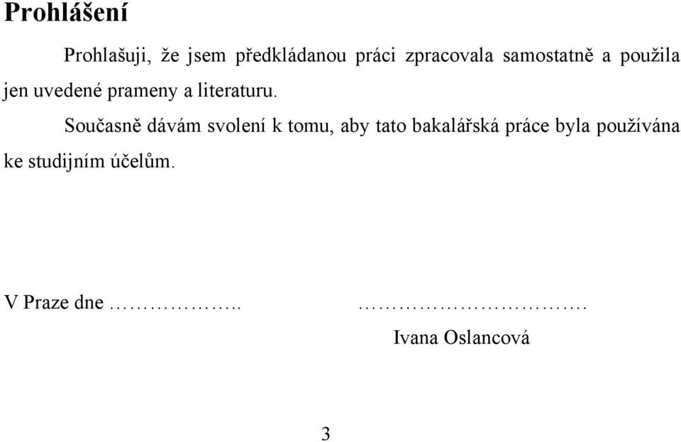 Současně dávám svolení k tomu, aby tato bakalářská práce