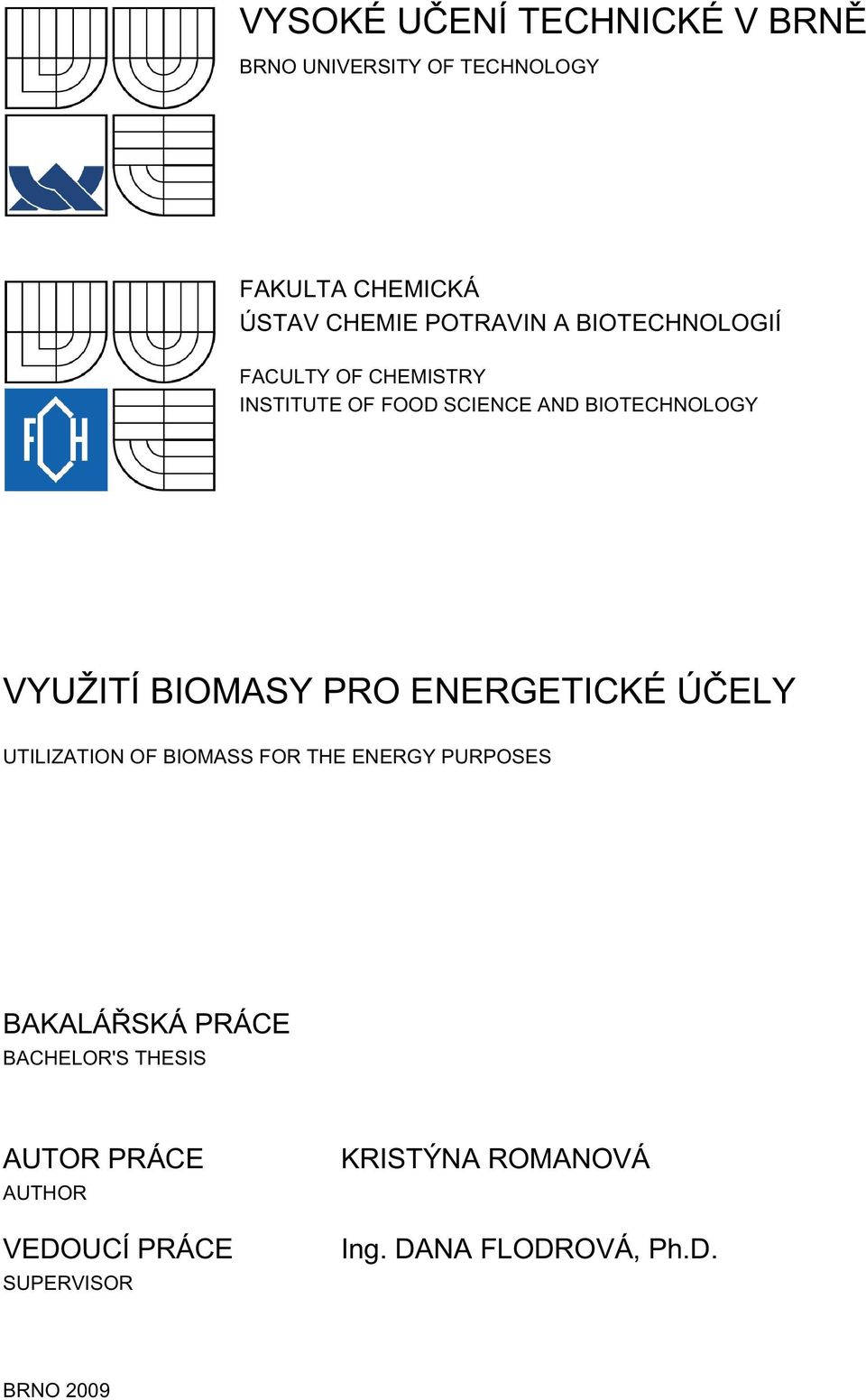 PRO ENERGETICKÉ ÚČELY UTILIZATION OF BIOMASS FOR THE ENERGY PURPOSES BAKALÁŘSKÁ PRÁCE BACHELOR'S
