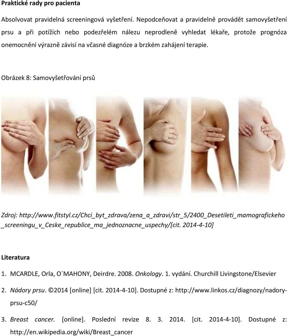 terapie. Obrázek 8: Samovyšetřování prsů Zdroj: http://www.fitstyl.cz/chci_byt_zdrava/zena_a_zdravi/str_5/2400_desetileti_mamografickeho _screeningu_v_ceske_republice_ma_jednoznacne_uspechy/[cit.