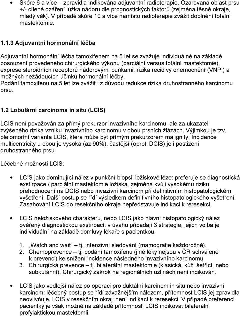 a více namísto radioterapie zvážit doplnění totální mastektomie. 1.