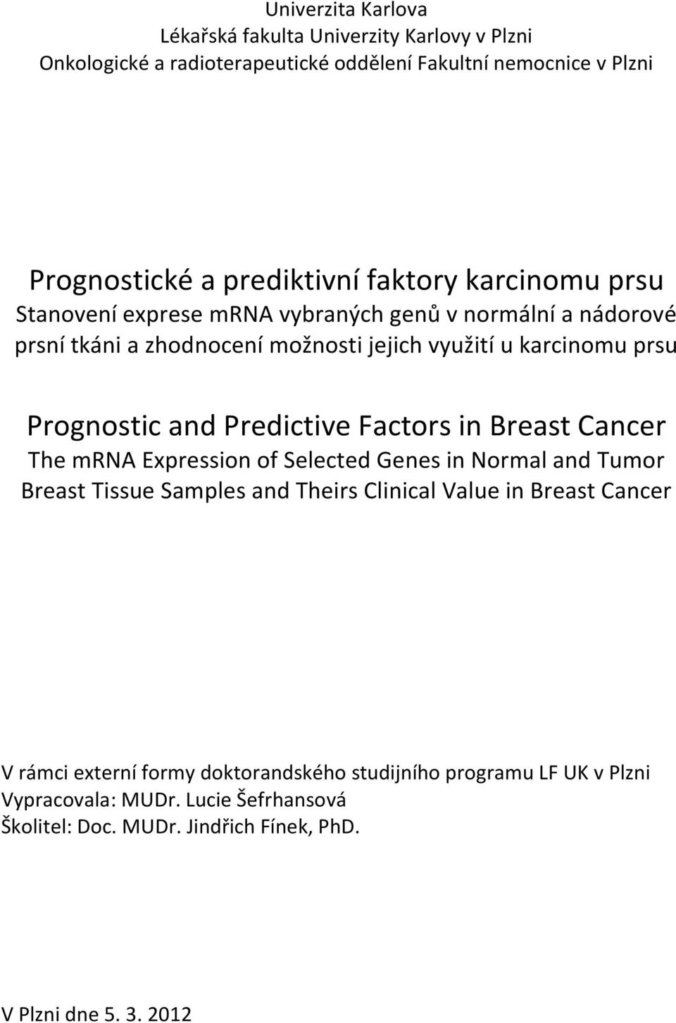 Predictive Factors in Breast Cancer The mrna Expression of Selected Genes in Normal and Tumor Breast Tissue Samples and Theirs Clinical Value in Breast Cancer V