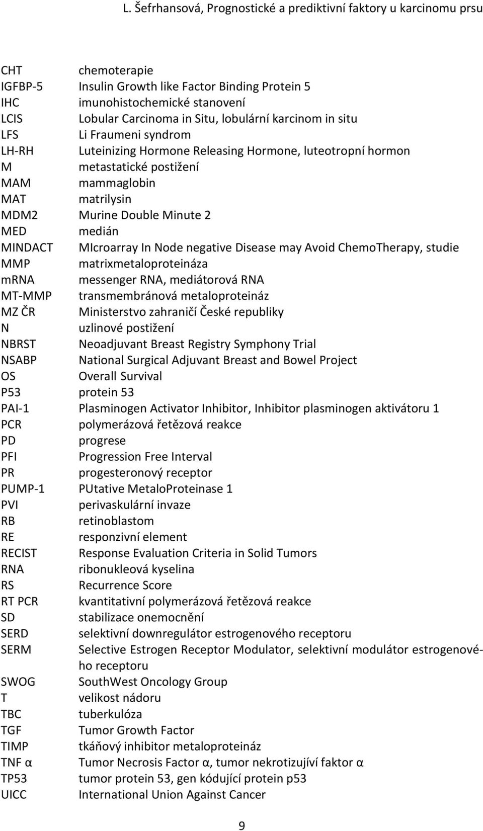 may Avoid ChemoTherapy, studie MMP matrixmetaloproteináza mrna messenger RNA, mediátorová RNA MT-MMP transmembránová metaloproteináz MZ ČR Ministerstvo zahraničí České republiky N uzlinové postižení