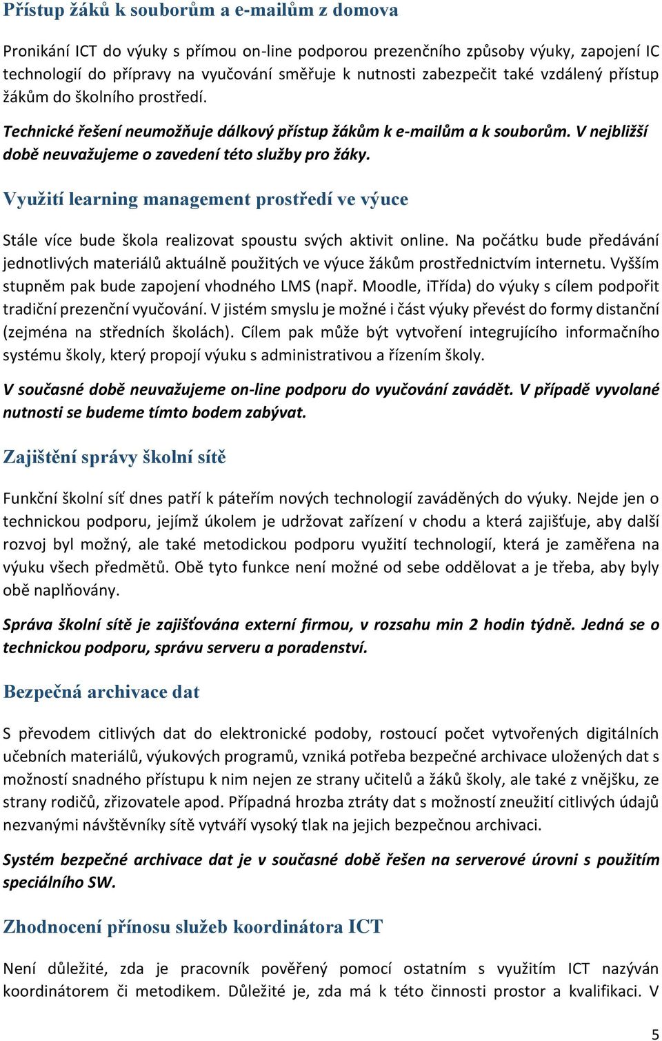 Využití learning management prostředí ve výuce Stále více bude škola realizovat spoustu svých aktivit online.