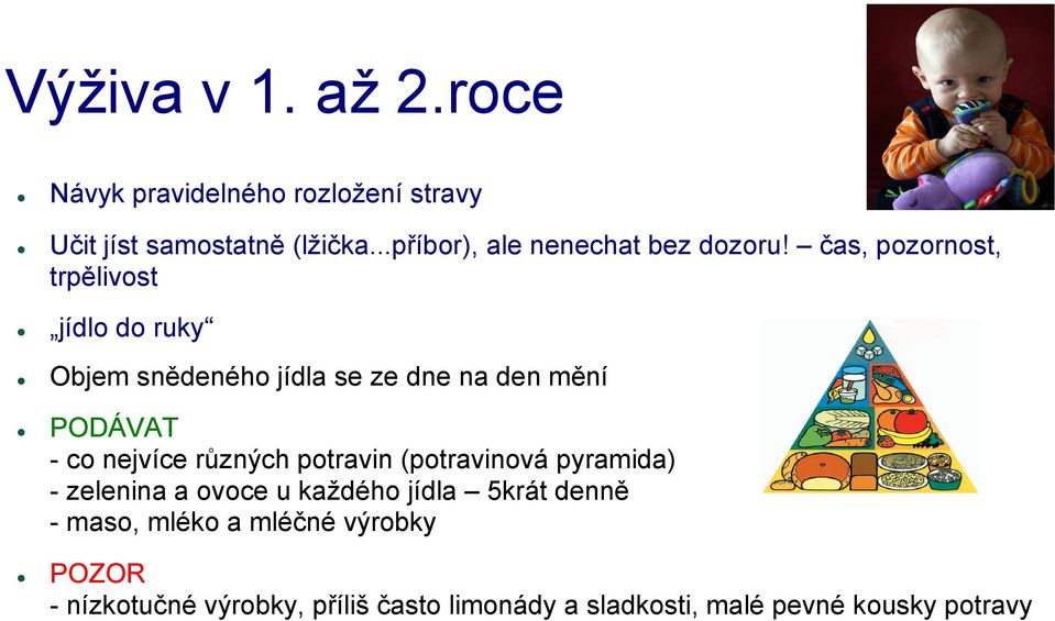 čas, pozornost, trpělivost jídlo do ruky Objem snědeného jídla se ze dne na den mění PODÁVAT - co nejvíce