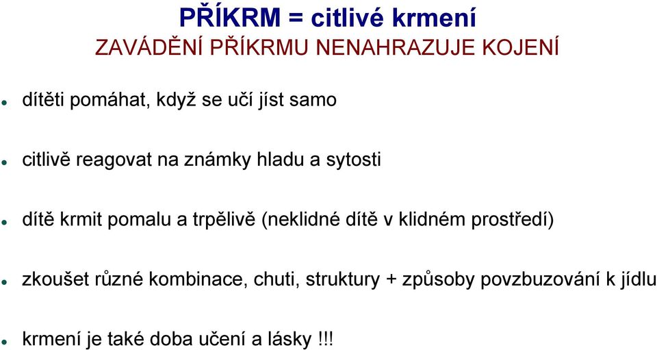 pomalu a trpělivě (neklidné dítě v klidném prostředí) zkoušet různé kombinace,