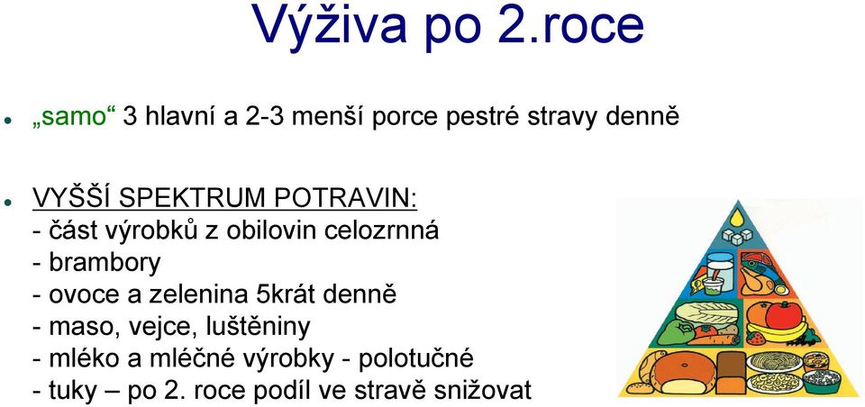 SPEKTRUM POTRAVIN: - část výrobků z obilovin celozrnná - brambory -