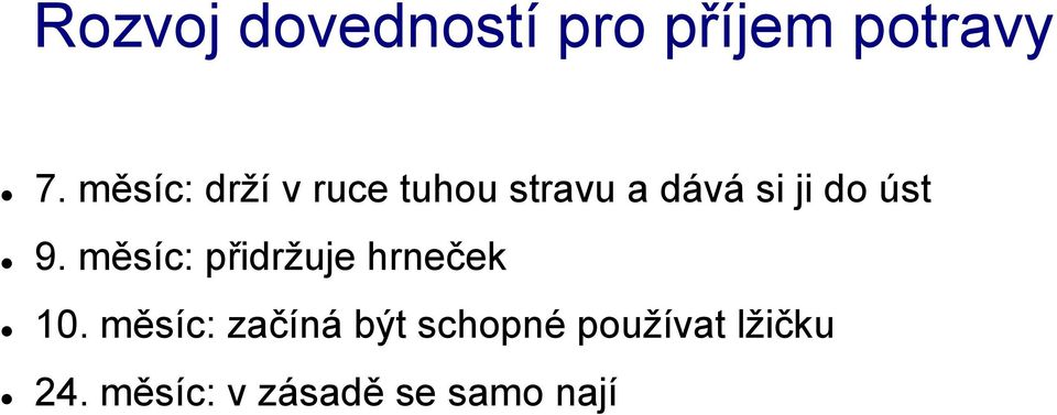 úst 9. měsíc: přidrţuje hrneček 10.