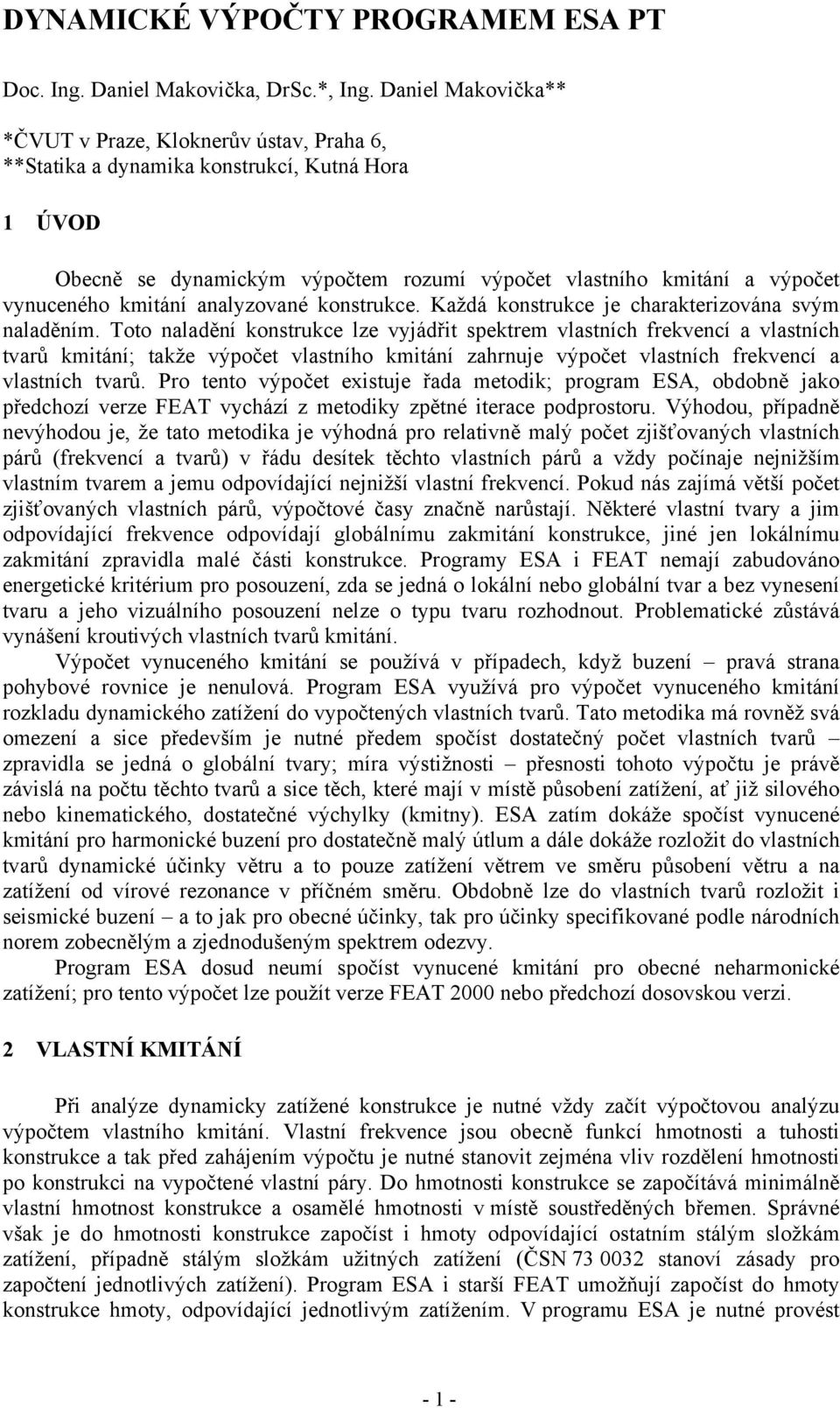 kmitání analyzované konstrukce. Každá konstrukce je charakterizována svým naladěním.