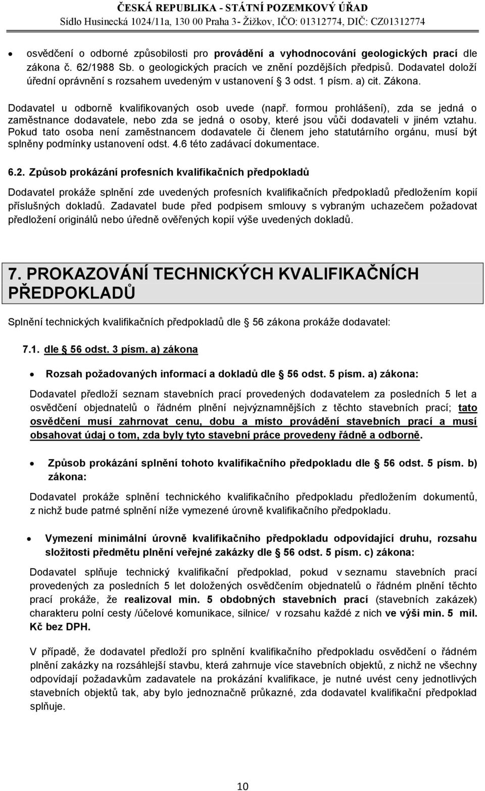 formou prohlášení), zda se jedná o zaměstnance dodavatele, nebo zda se jedná o osoby, které jsou vůči dodavateli v jiném vztahu.