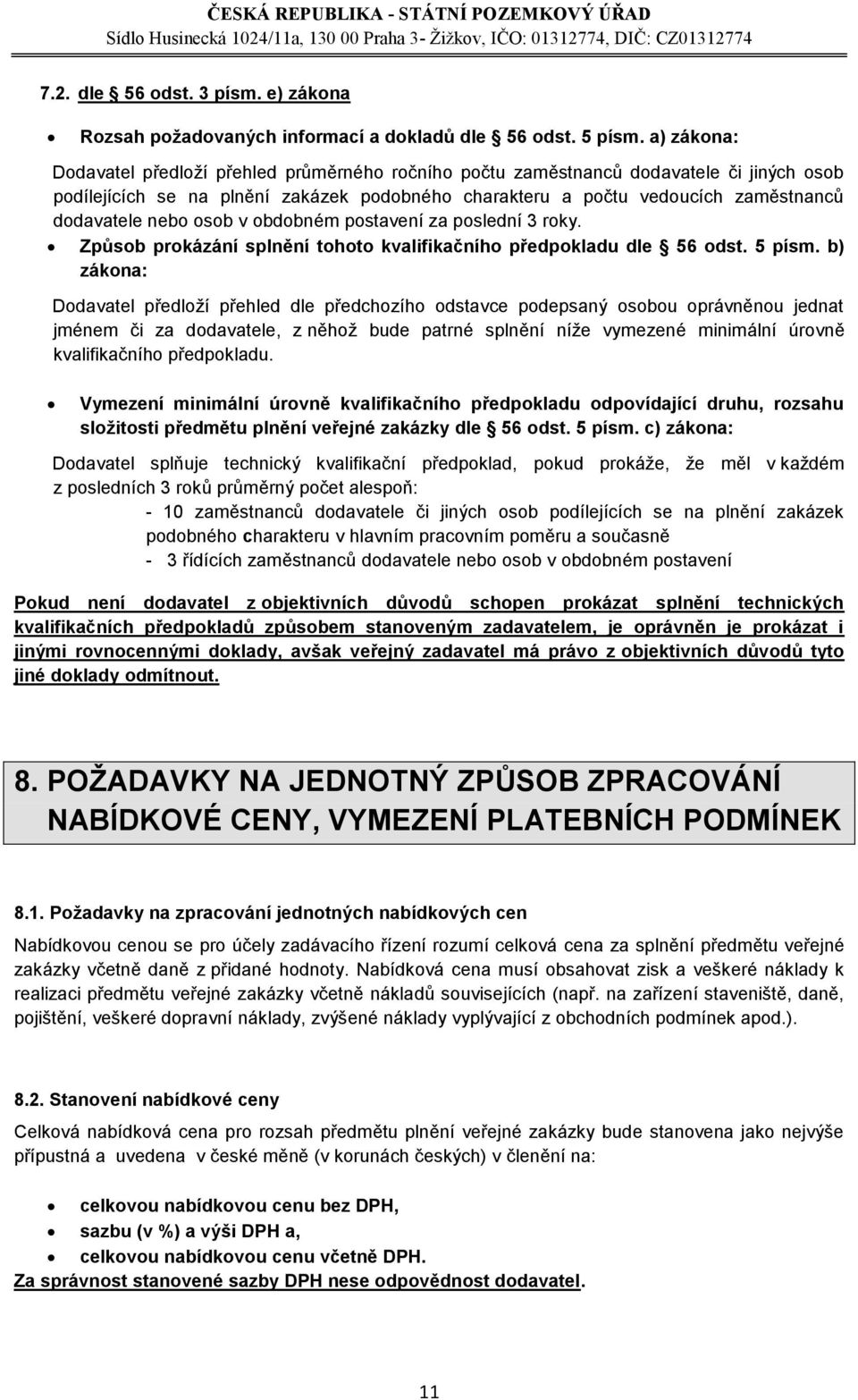 nebo osob v obdobném postavení za poslední 3 roky. Způsob prokázání splnění tohoto kvalifikačního předpokladu dle 56 odst. 5 písm.