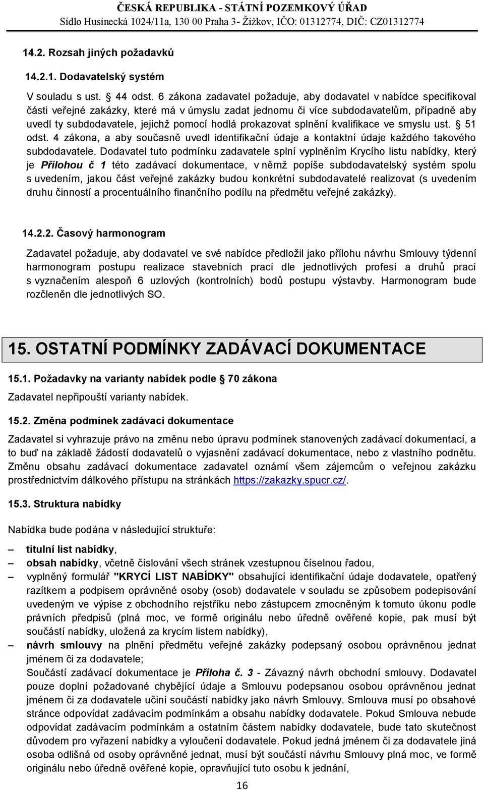 hodlá prokazovat splnění kvalifikace ve smyslu ust. 51 odst. 4 zákona, a aby současně uvedl identifikační údaje a kontaktní údaje každého takového subdodavatele.