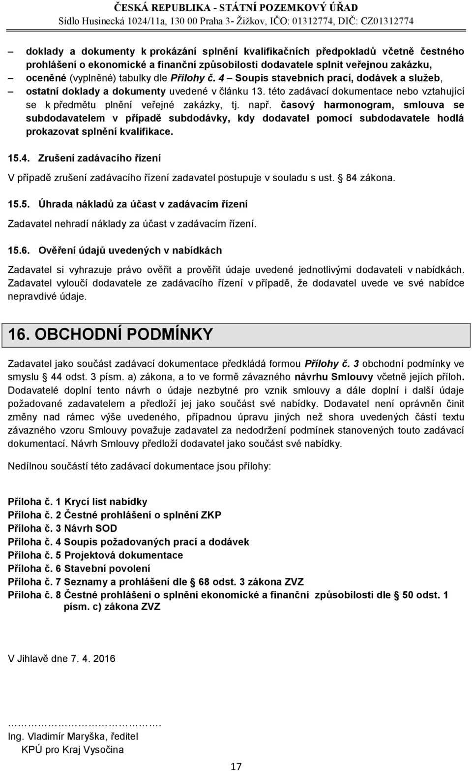 časový harmonogram, smlouva se subdodavatelem v případě subdodávky, kdy dodavatel pomocí subdodavatele hodlá prokazovat splnění kvalifikace. 15.4.