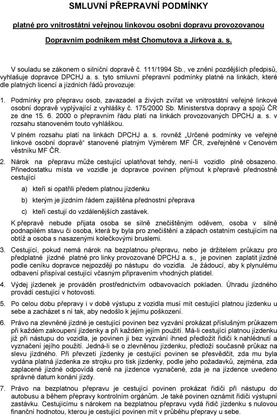 Podmínky pro přepravu osob, zavazadel a živých zvířat ve vnitrostátní veřejné linkové osobní dopravě vyplývající z vyhlášky č. 175/2000 Sb. Ministerstva dopravy a spojů ČR ze dne 15. 6.