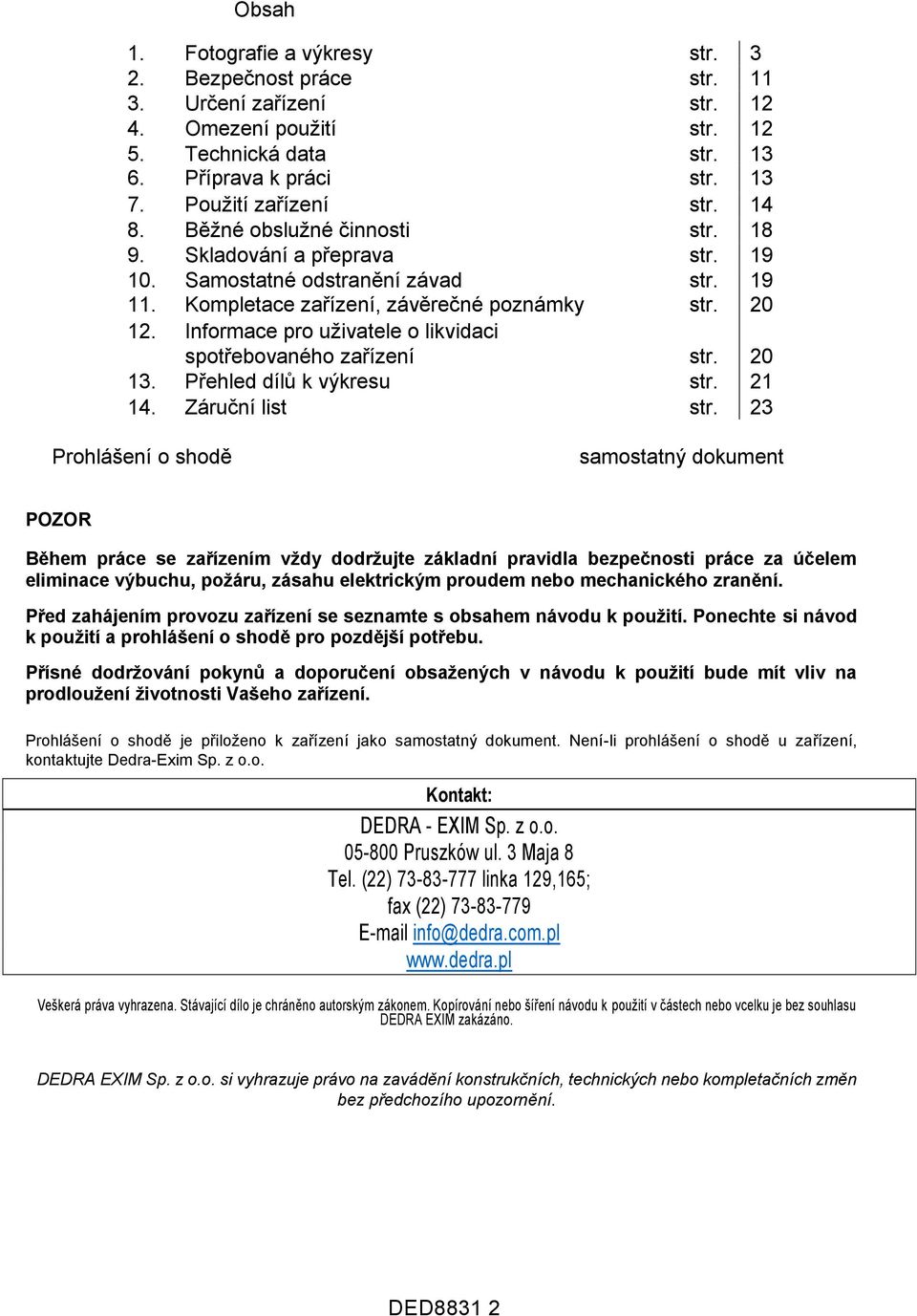 Informace pro uživatele o likvidaci spotřebovaného zařízení str. 20 13. Přehled dílů k výkresu str. 21 14. Záruční list str.