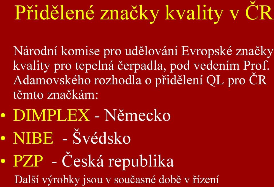 Adamovského rozhodla o přidělení QL pro ČR těmto značkám: DIMPLEX -