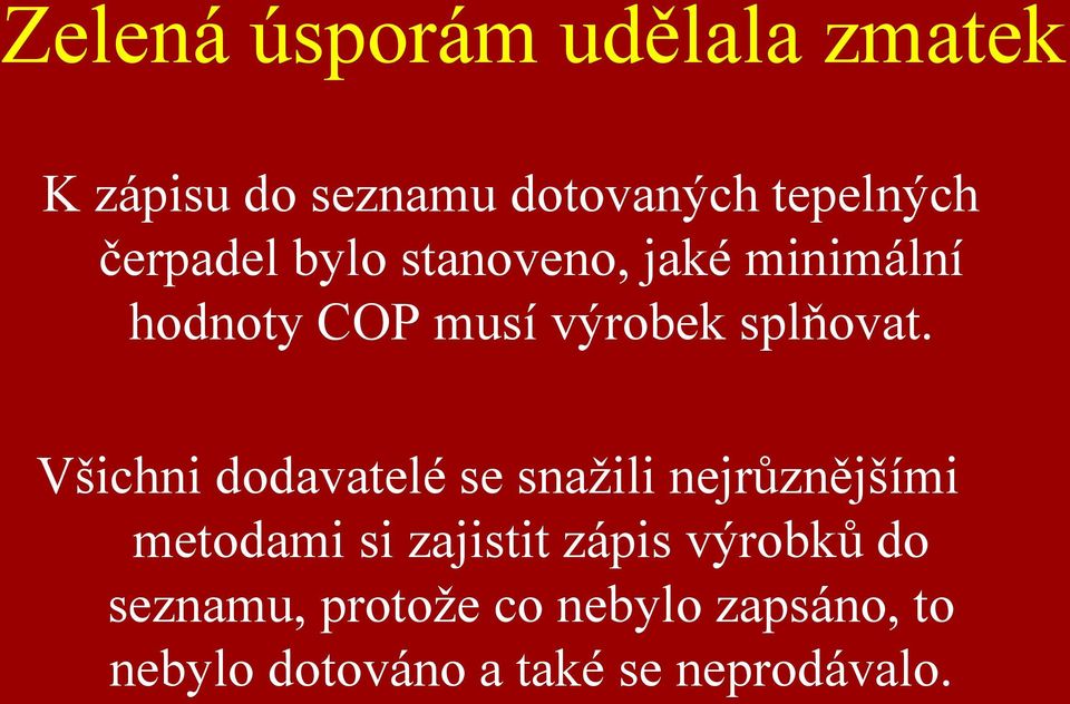 Všichni dodavatelé se snaţili nejrůznějšími metodami si zajistit zápis