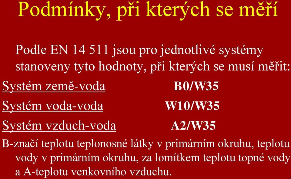 vzduch-voda B0/W35 W10/W35 A2/W35 B-značí teplotu teplonosné látky v primárním okruhu,