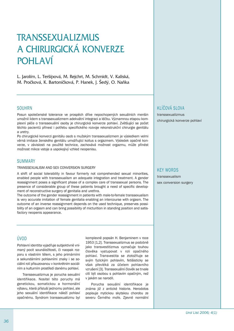 Významnou etapou komplexní péče o transsexuální osoby je chirurgická konverze pohlaví.