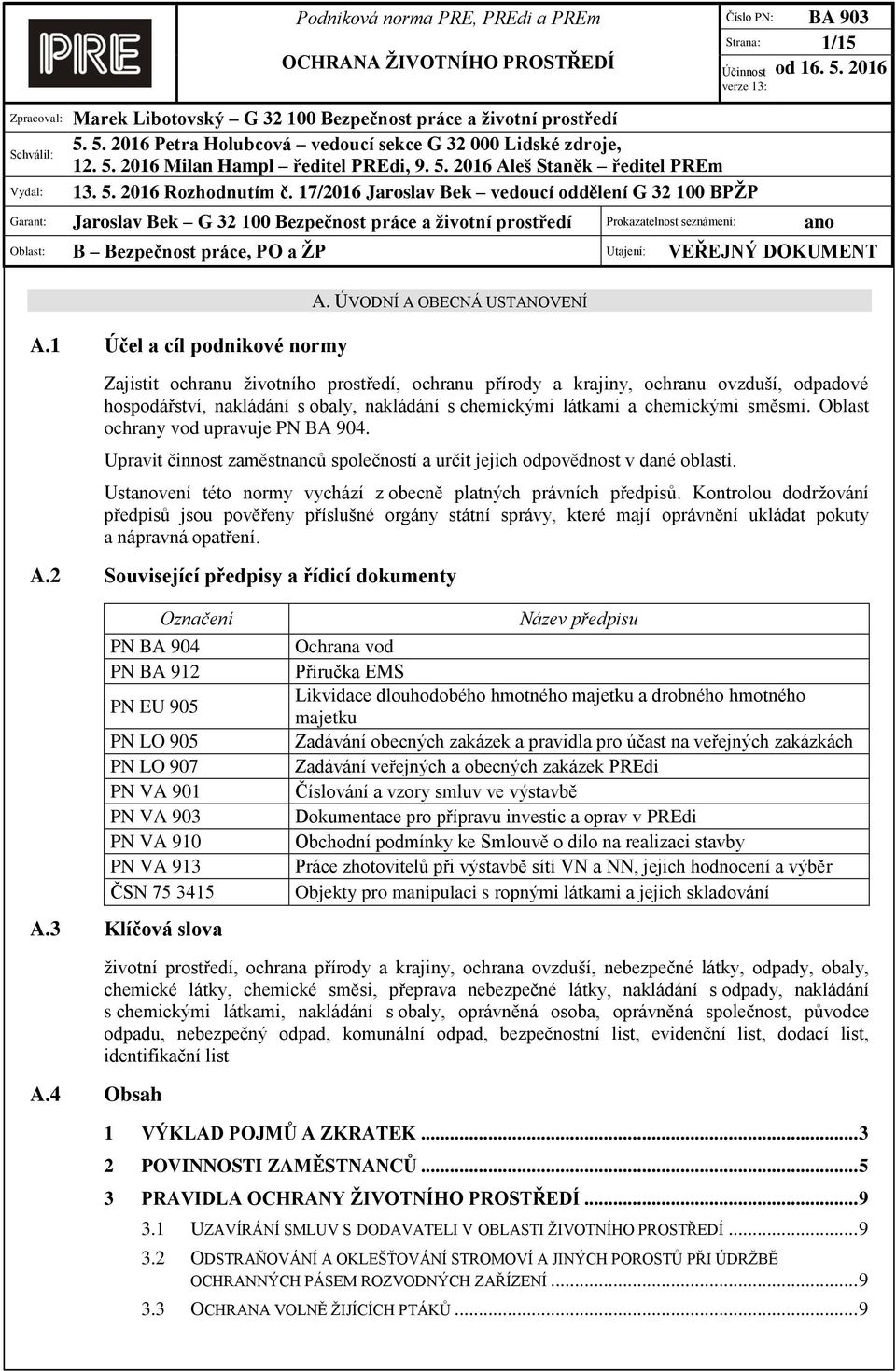 17/2016 Jaroslav Bek vedoucí oddělení G 32 100 BPŽP Garant: Jaroslav Bek G 32 100 Bezpečnost práce a životní prostředí Prokazatelnost seznámení: ano Oblast: B Bezpečnost práce, PO a ŽP Utajení: