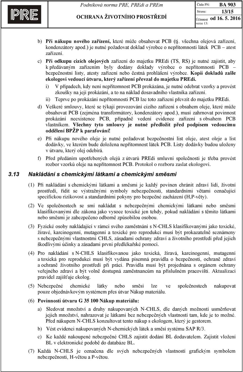 nebo čestná prohlášení výrobce. Kopii dokladů zašle ekologovi vedoucí útvaru, který zařízení převzal do majetku PREdi.