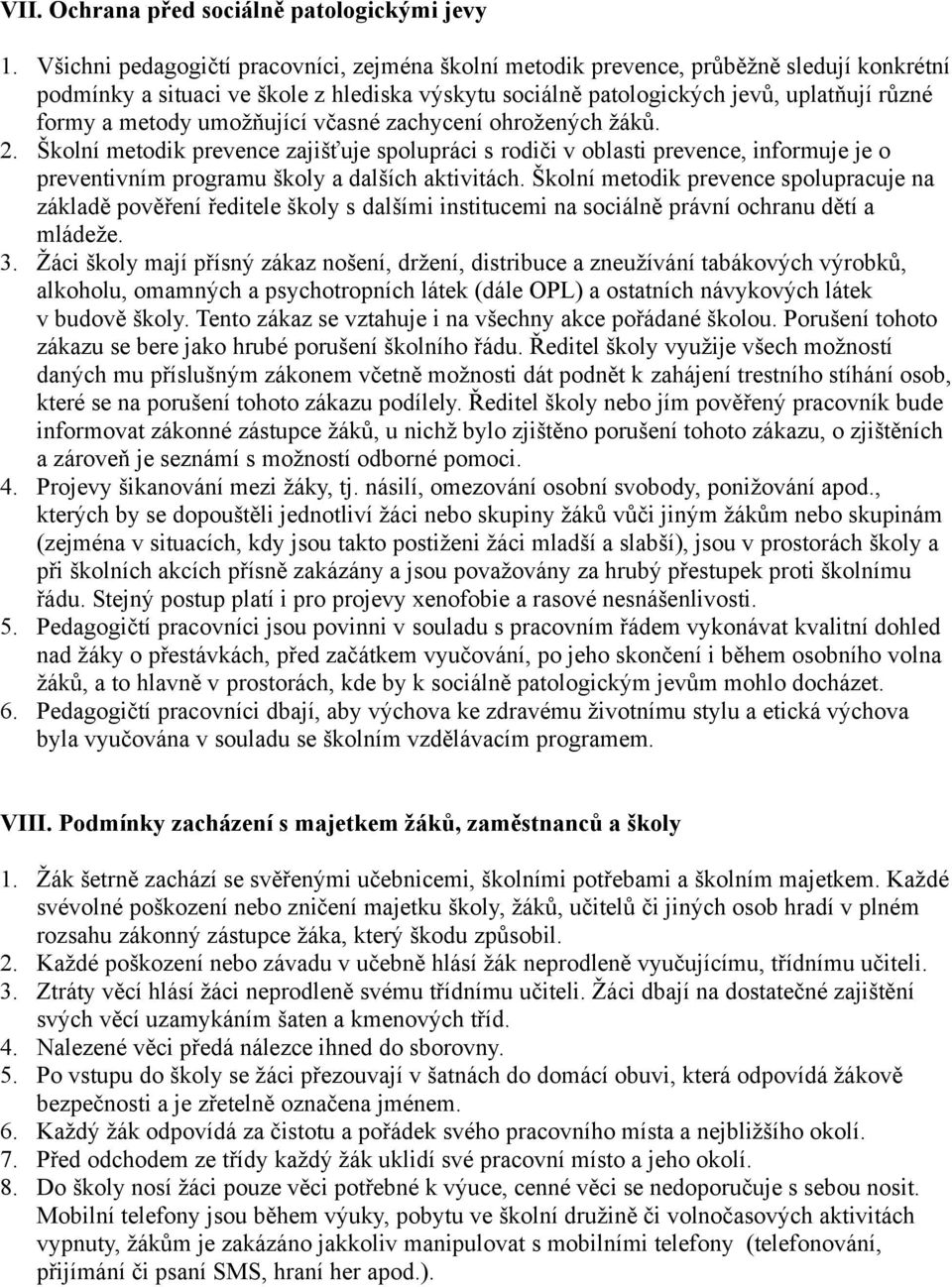 umožňující včasné zachycení ohrožených žáků. 2. Školní metodik prevence zajišťuje spolupráci s rodiči v oblasti prevence, informuje je o preventivním programu školy a dalších aktivitách.