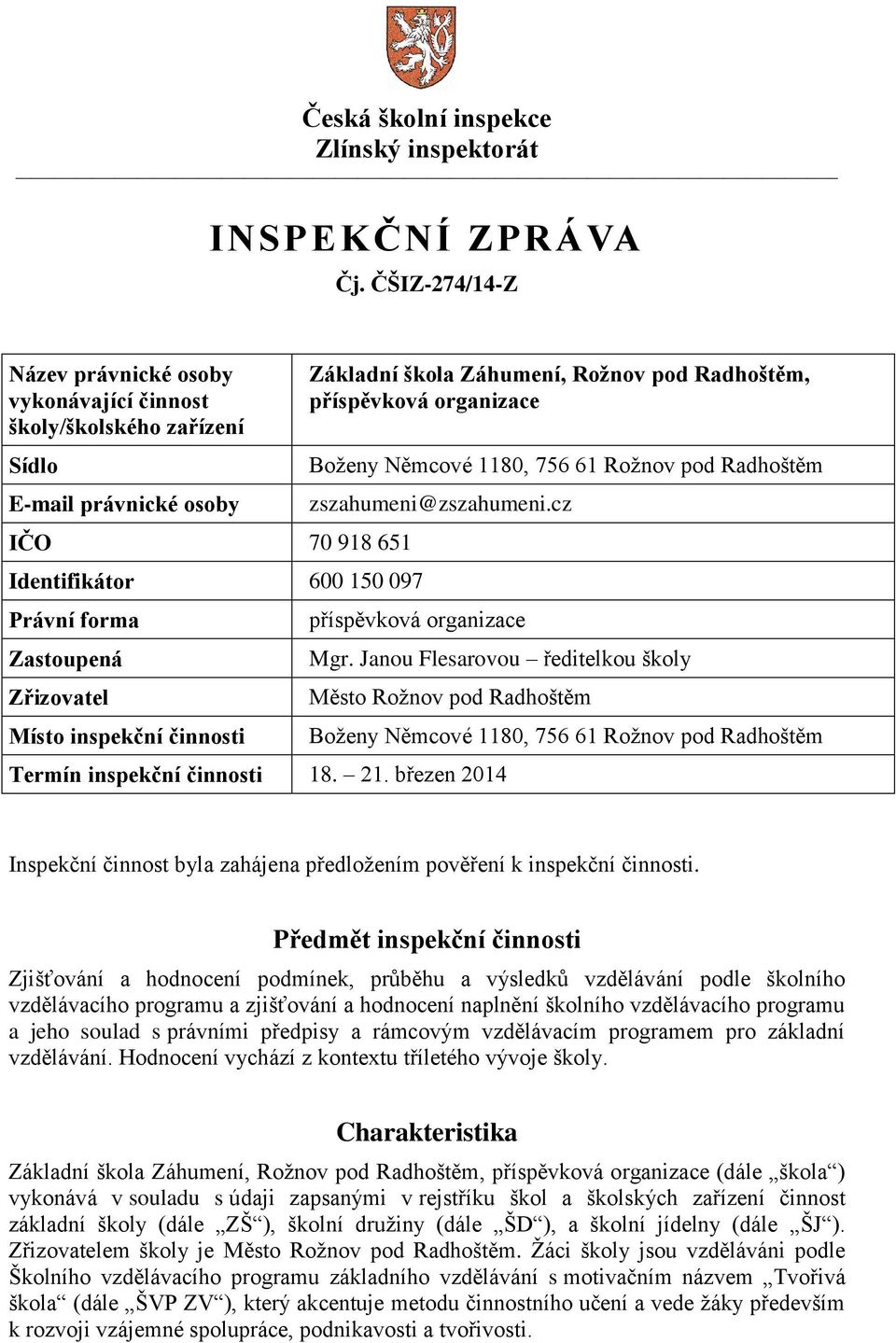 inspekční činnosti Základní škola Záhumení, Rožnov pod Radhoštěm, příspěvková organizace Boženy Němcové 1180, 756 61 Rožnov pod Radhoštěm zszahumeni@zszahumeni.cz příspěvková organizace Mgr.