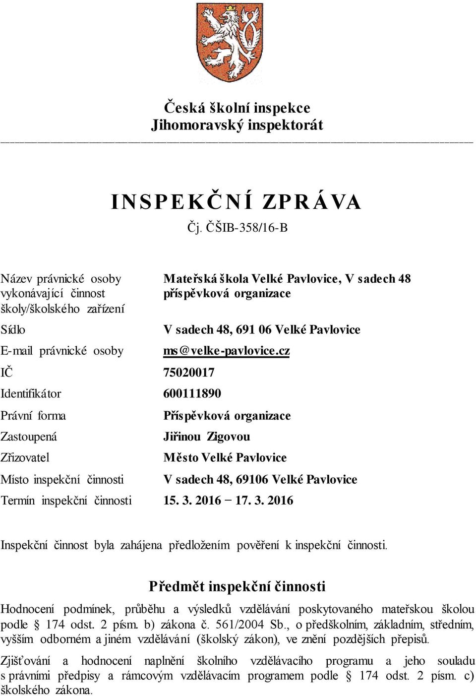 činnosti Mateřská škola Velké Pavlovice, V sadech 48 příspěvková organizace V sadech 48, 691 06 Velké Pavlovice ms@velke-pavlovice.