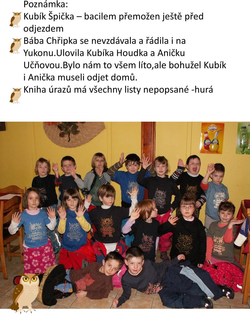 Ulovila Kubíka Houdka a Aničku Učňovou.