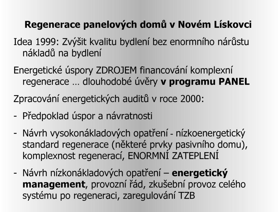 návratnosti - Návrh vysokonákladových opatření - nízkoenergetický standard regenerace (některé prvky pasivního domu), komplexnost regenerací,