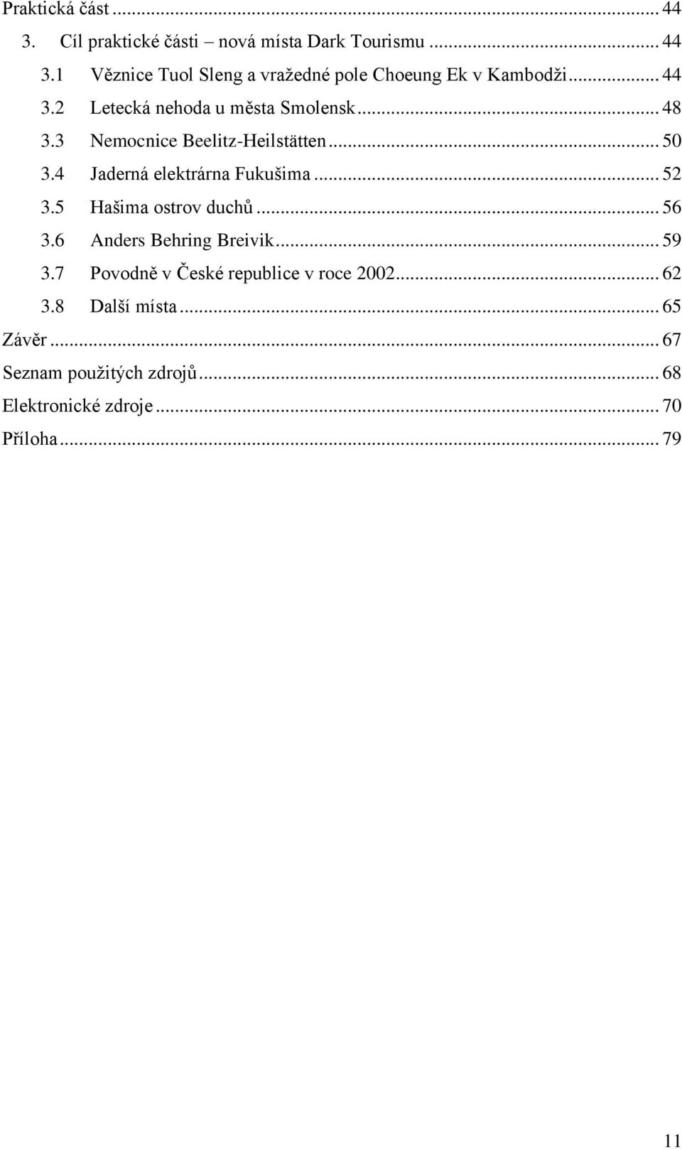 .. 52 3.5 Hašima ostrov duchů... 56 3.6 Anders Behring Breivik... 59 3.7 Povodně v České republice v roce 2002... 62 3.