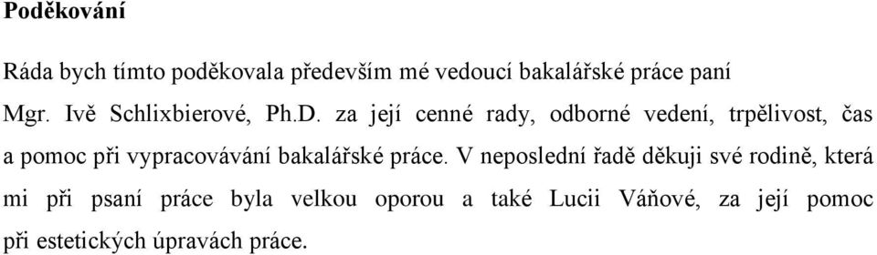 za její cenné rady, odborné vedení, trpělivost, čas a pomoc při vypracovávání bakalářské