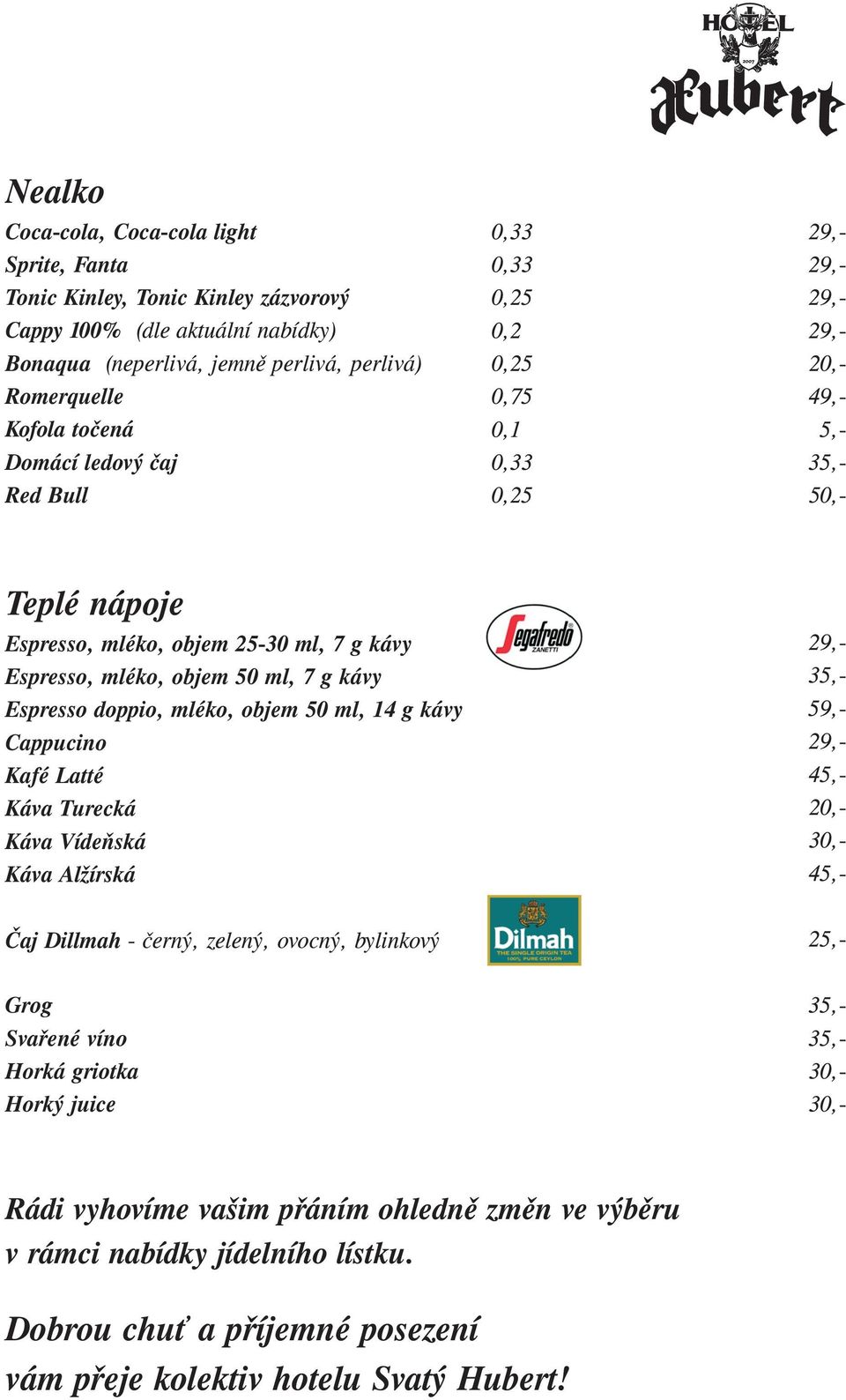 mléko, objem 50 ml, 14 g kávy Cappucino Kafé Latté Káva Turecká Káva Vídeňská Káva Alžírská Čaj Dillmah - černý, zelený, ovocný, bylinkový Grog Svařené víno Horká griotka Horký juice