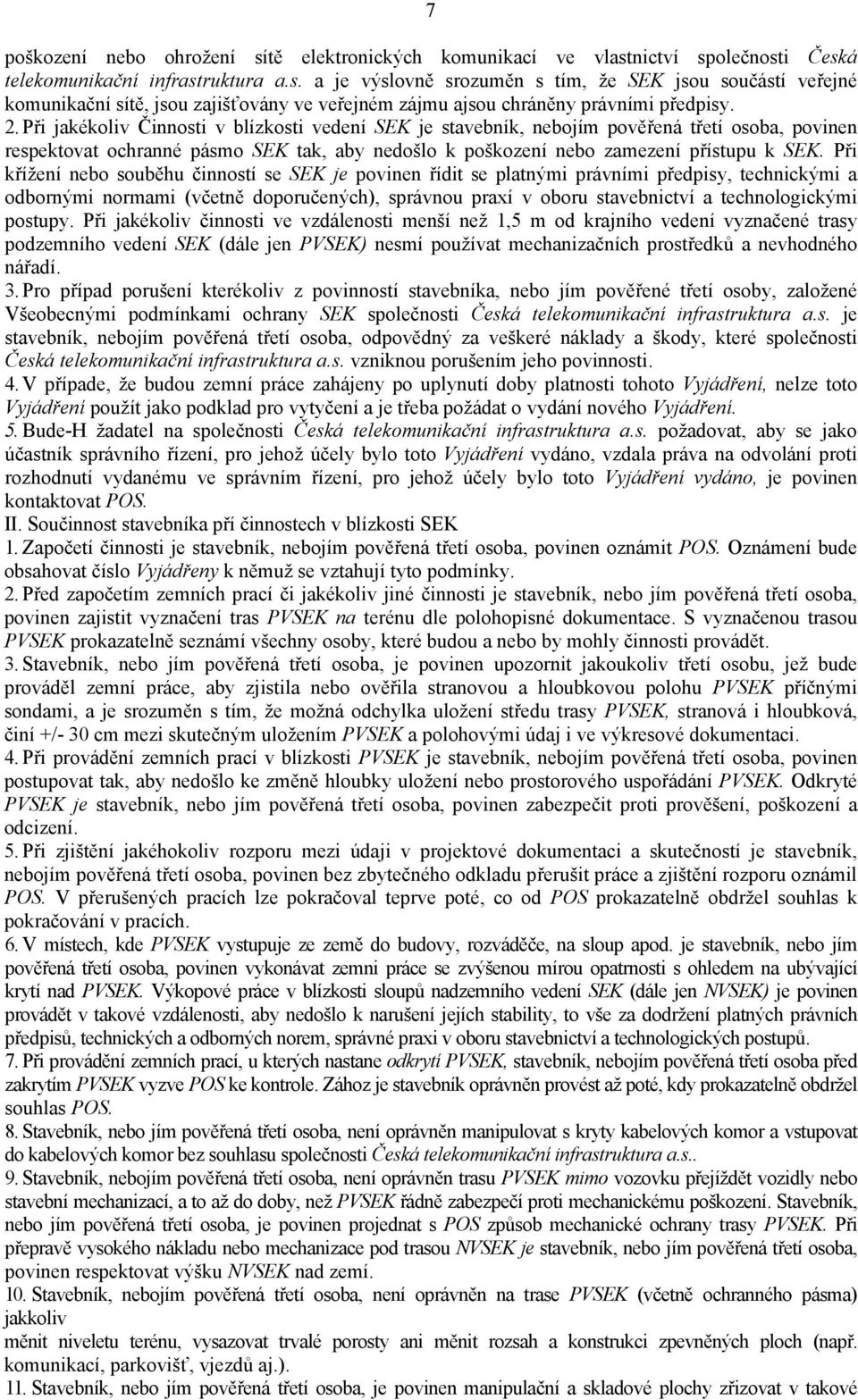 Při křížení nebo souběhu činností se SEK je povinen řídit se platnými právními předpisy, technickými a odbornými normami (včetně doporučených), správnou praxí v oboru stavebnictví a technologickými