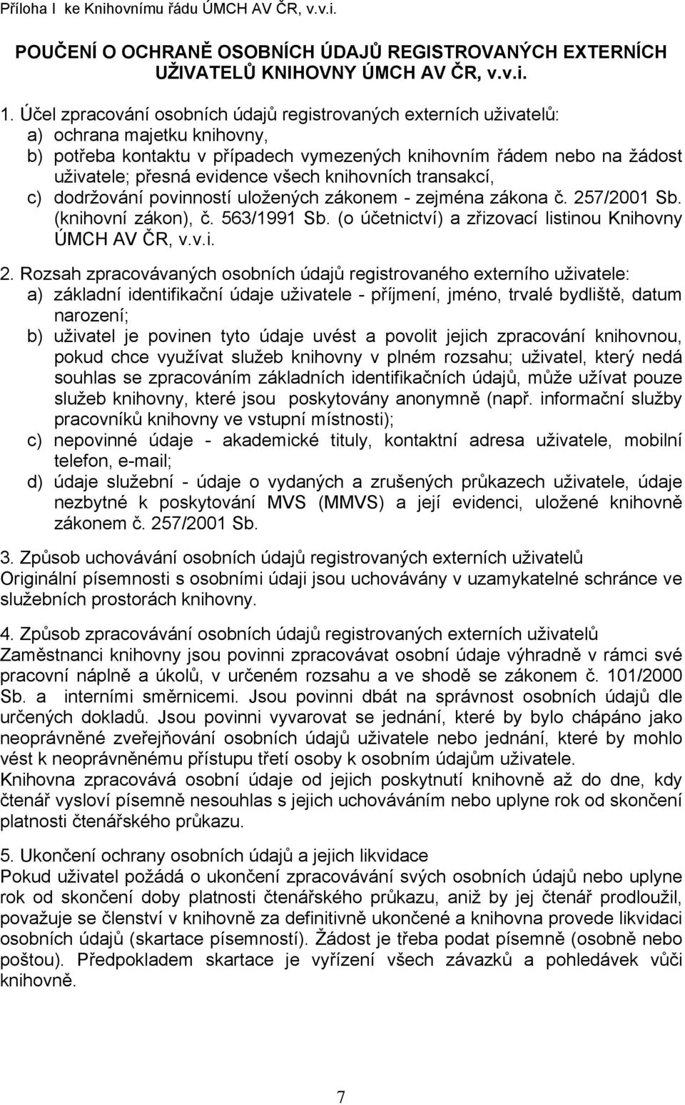 všech knihovních transakcí, c) dodržování povinností uložených zákonem - zejména zákona č. 25