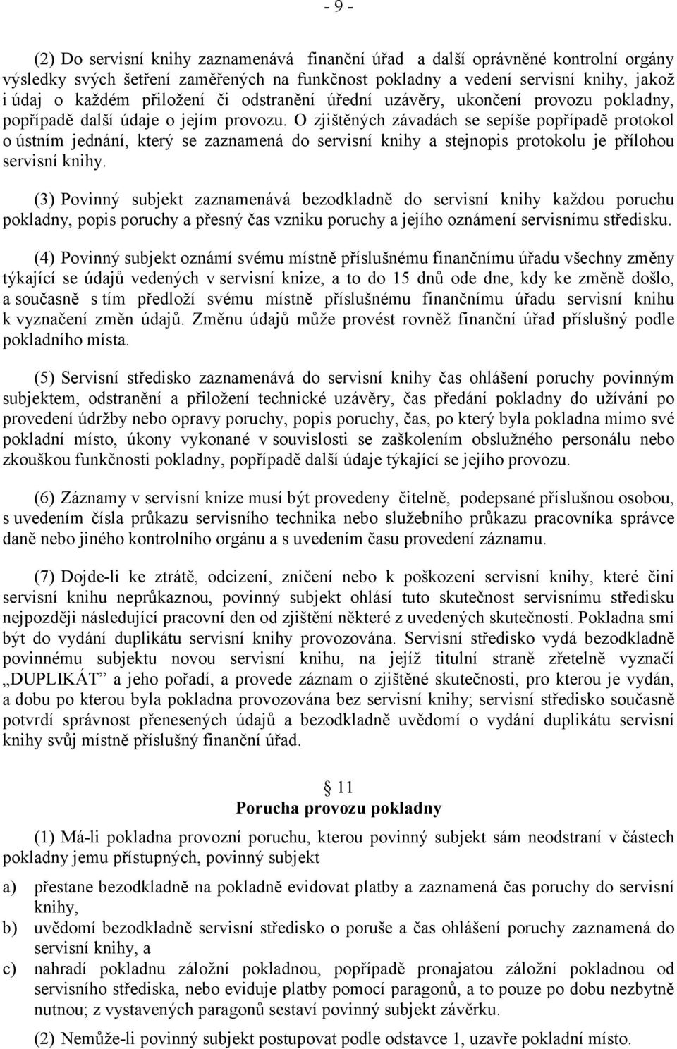 O zjištěných závadách se sepíše popřípadě protokol o ústním jednání, který se zaznamená do servisní knihy a stejnopis protokolu je přílohou servisní knihy.