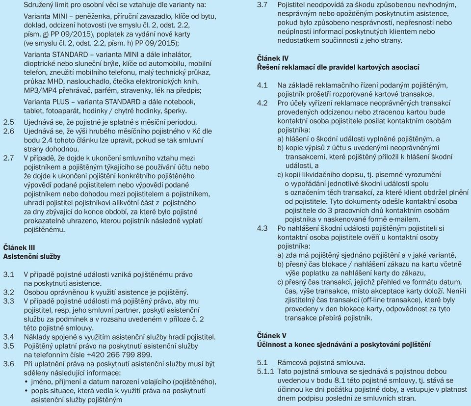 h) PP 09/2015); Varianta STANDARD varianta MINI a dále inhalátor, dioptrické nebo sluneční brýle, klíče od automobilu, mobilní telefon, zneužití mobilního telefonu, malý technický průkaz, průkaz MHD,