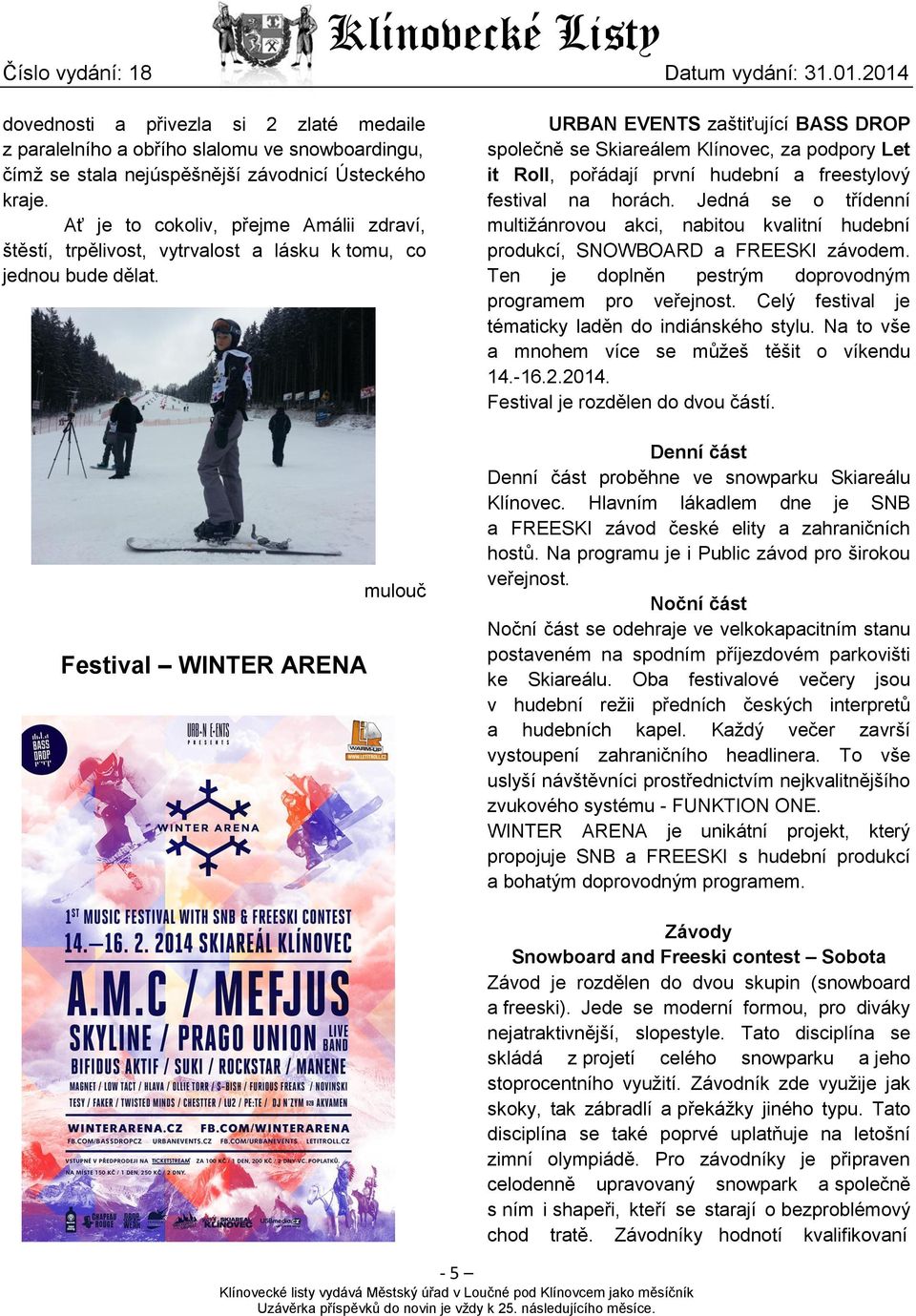 Festival WINTER ARENA mulouč URBAN EVENTS zaštiťující BASS DROP společně se Skiareálem Klínovec, za podpory Let it Roll, pořádají první hudební a freestylový festival na horách.
