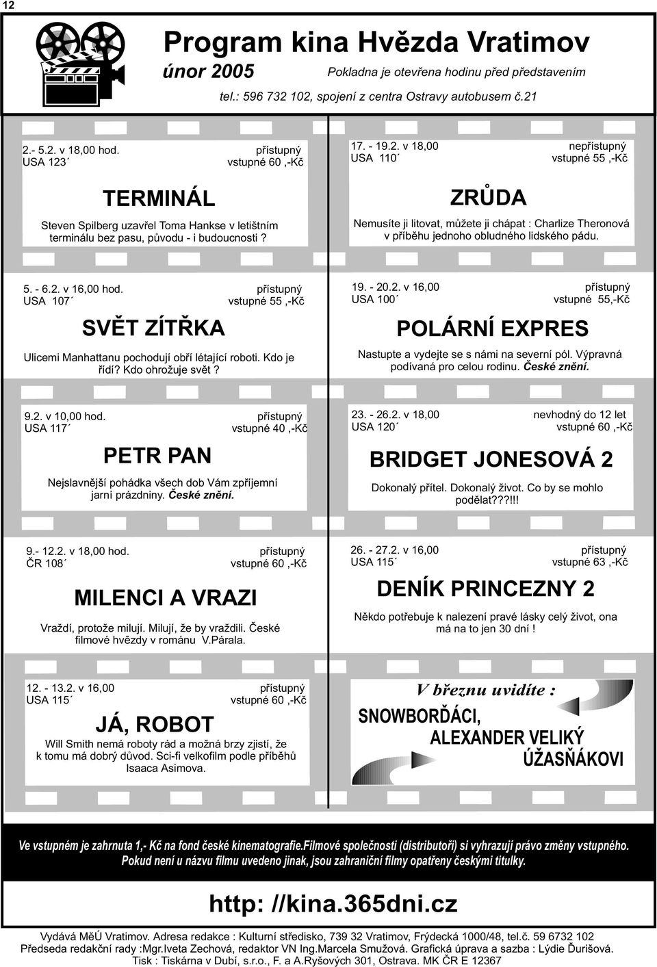 ZRÙDA Nemusíte ji litovat, mù ete ji chápat : Charlize Theronová v pøíbìhu jednoho obludného lidského pádu. 5. - 6.2. v 16,00 hod.