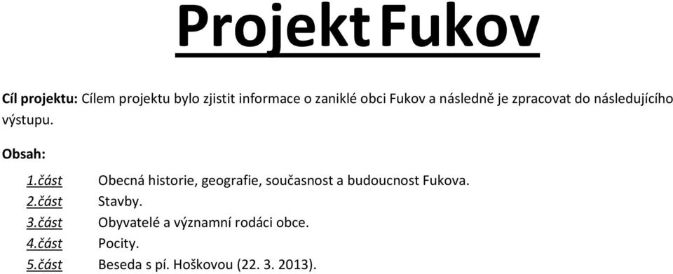 část Obecná historie, geografie, současnost a budoucnost Fukova. 2.část Stavby. 3.