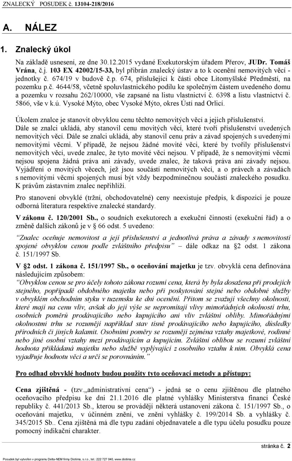 674/19 v budově č.p. 674, příslušející k části obce Litomyšlské Předměstí, na pozemku p.č. 4644/58, včetně spoluvlastnického podílu ke společným částem uvedeného domu a pozemku v rozsahu 262/10000, vše zapsané na listu vlastnictví č.