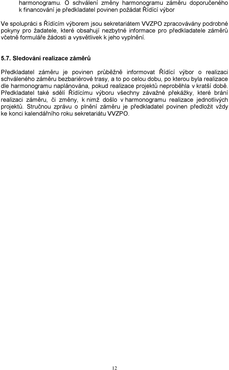 žadatele, které obsahují nezbytné informace pro předkladatele záměrů včetně formuláře žádosti a vysvětlivek k jeho vyplnění. 5.7.